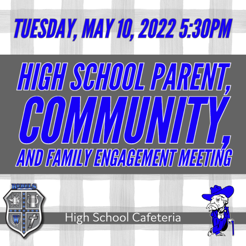 High School Parent, Community, and Family Engagement Meeting, Monday, May 10, 2022 5:30pm @ High School Cafeteria. 